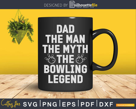 Dad The Man Myth Bowling Legend T-shirt Design Svg Files