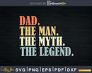 Dad The Man Myth Legend Father day Svg Png T-shirt Design