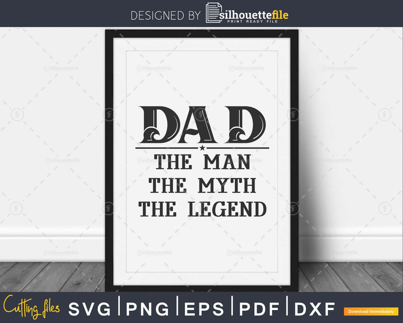 Dad the Man Myth Legend Svg Printable Cut Files