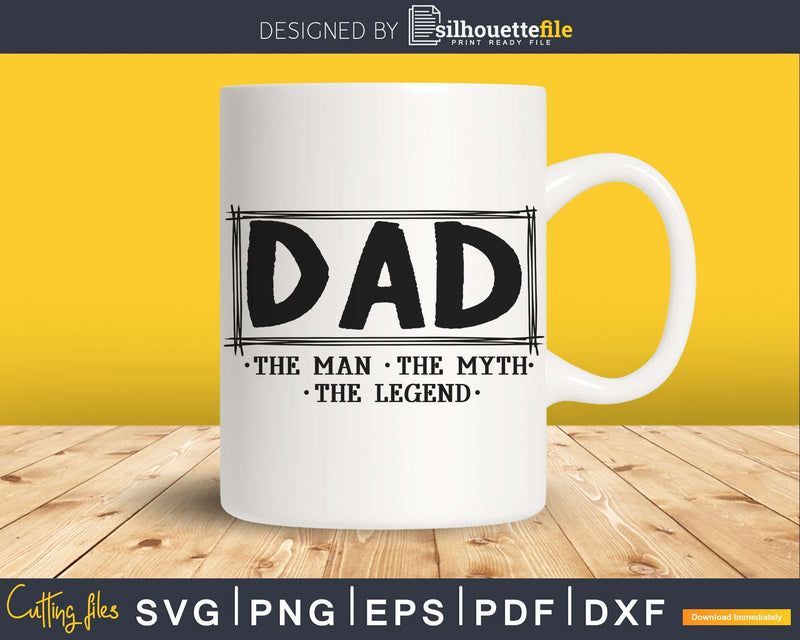 Dad the Man Myth Legend Svg Designs cut printable files