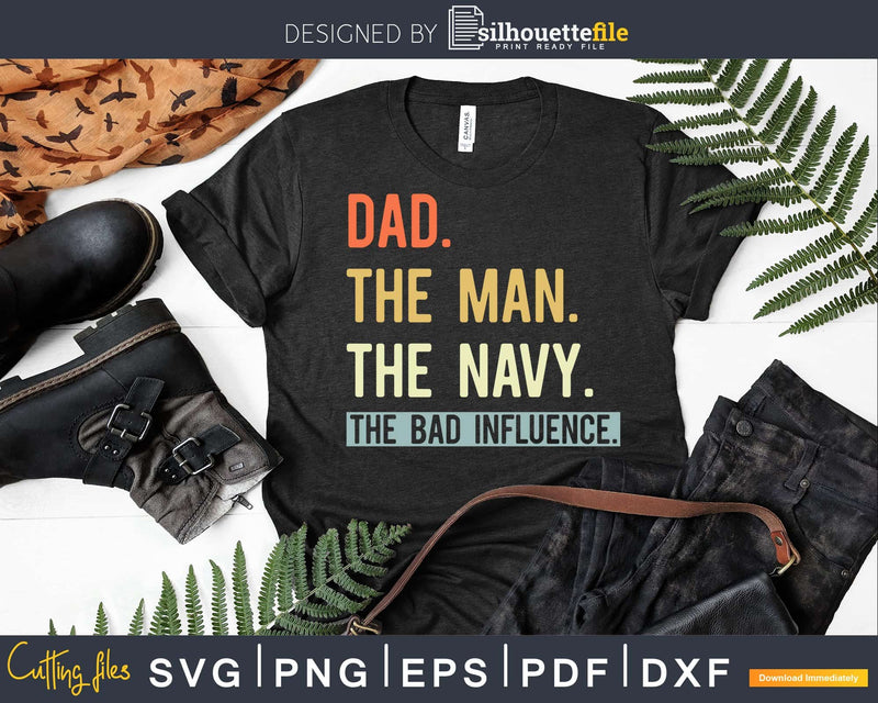 Dad The Navy Myth bad influence Svg Png Shirt Design