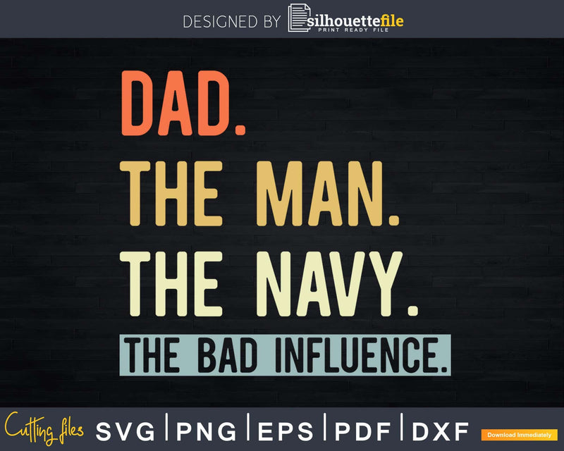Dad The Navy Myth bad influence Svg Png Shirt Design