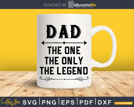 Dad The One Only Legend Fathers Day Svg Design Cut Files