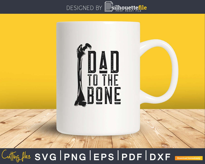 Dad to the Bone Svg Cricut Cut Printable Files