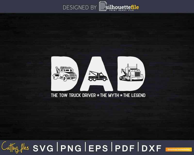 Dad Tow Truck Driver Myth Legend Fathers Day Svg Cricut Cut