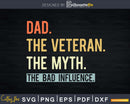 Dad Veteran Myth bad influence Svg Png Shirt Design