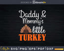 Daddy And Mommy’s Little Turkey Svg Png Cricut File