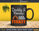 Daddy And Mommy’s Little Turkey Svg Png Cricut File