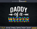 Daddy Of A Warrior Autism Awareness Day Svg Dxf Png Cut File