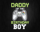 Daddy of the Birthday Boy Matching Video Game Svg Designs