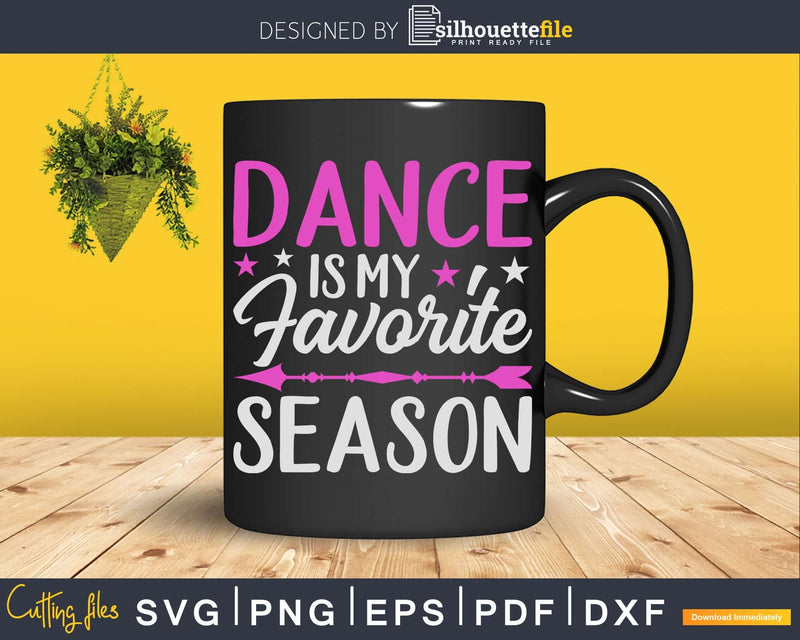 Dance Is My Favorite Season Svg Dxf Cricut Cut Files