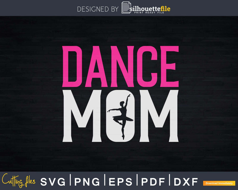 Dance Mom Dancer Music Ballet Practice Svg Dxf Cricut Cut