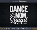 Dance Mom Squad Cute Mother Days Svg Dxf Cricut Cut Files