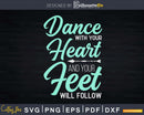 Dance With Your Heart Cute Dancer Tap Ballet Dancing Svg