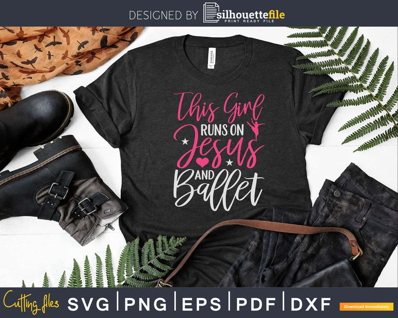 Dancing This Girl Runs On Jesus And Ballet Svg Dxf Cricut