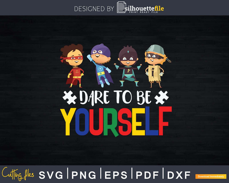 Dare to be yourself Autism Awareness Superheroes Svg Png