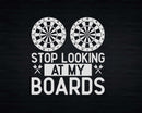 Dart Darts Funny Stop Looking At My Boards Svg Png Cricut
