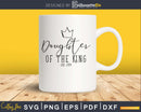 Daughter of the King svg printable file