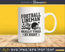 Day really tired by night By LINEMAN FOOTBALL Svg Dxf Png