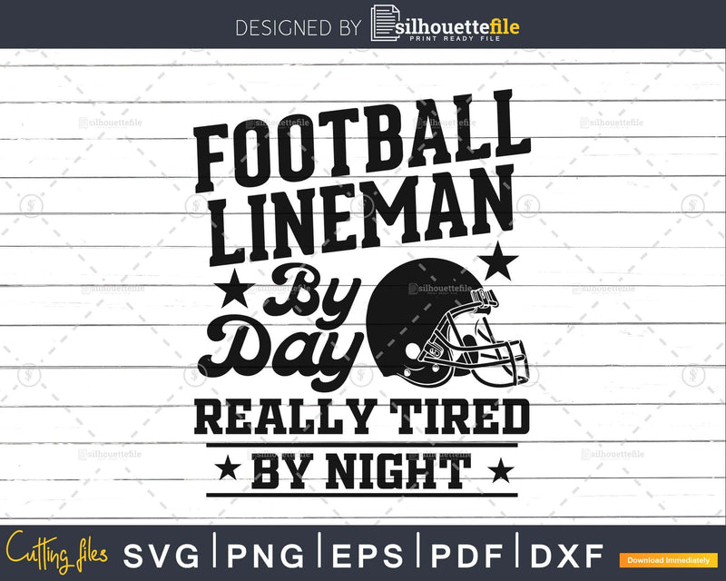 Day really tired by night By LINEMAN FOOTBALL Svg Dxf Png
