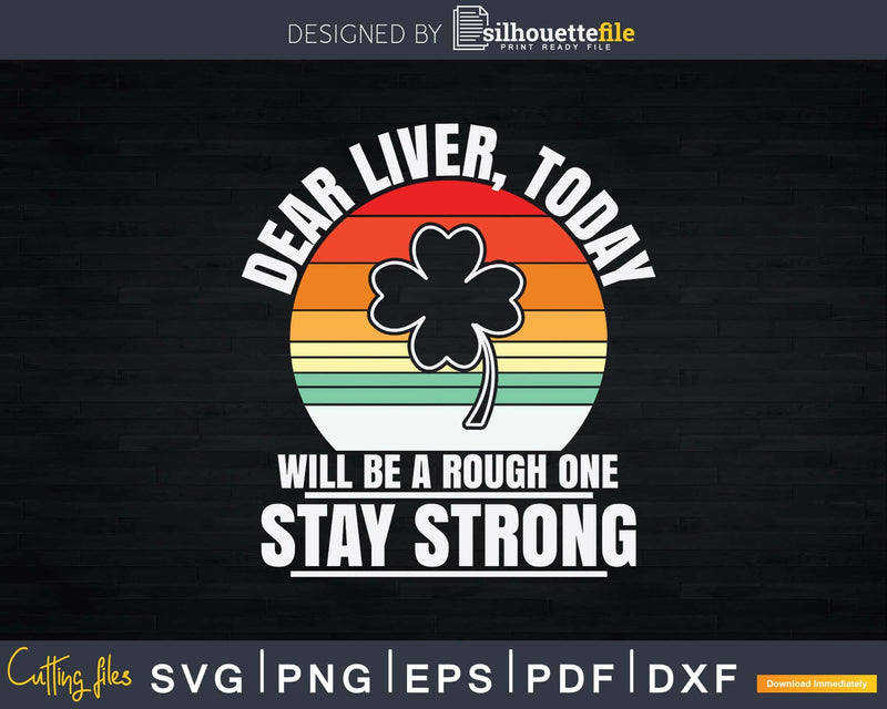 Dear Liver Today Will Be A Rough One Stay Strong Svg Png