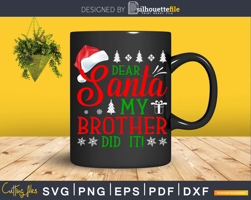 Dear santa my brother did it christmas svg for cricut craft