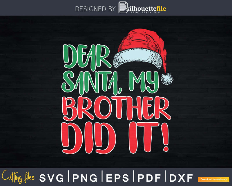 Dear Santa My Brother Did It Funny Christmas Family Svg Dxf