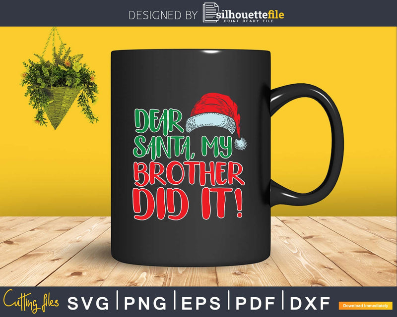 Dear Santa My Brother Did It Funny Christmas Family Svg Dxf