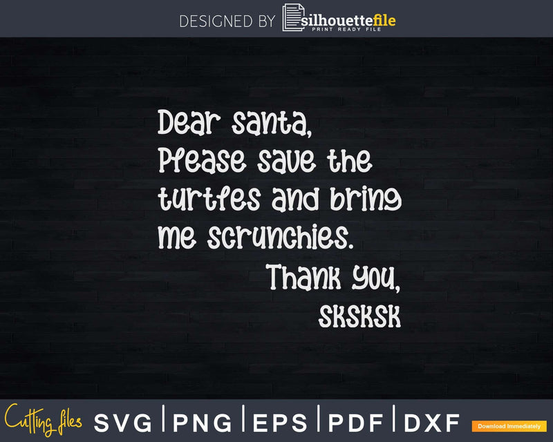 Dear Santa save the turtles and bring me scrunchies sksksk