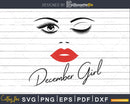 December girl birthday svg winked eye lips png for Cricut