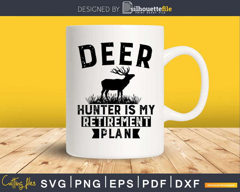 Deer Hunter Is My Retirement Plan silhouette digital cutting