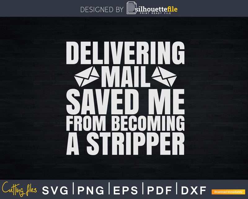 Delivering Mail Saved Me From Becoming A Stripper Svg