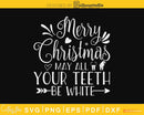 Dentist Merry christmas may all your teeth be white svg