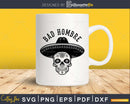 Dia De Los Muertos Skull BAD HOMBRE Halloween Svg Cut Files