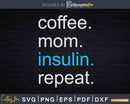 Diabetic Mom Coffee Insulin Repeat Svg Dxf Cricut Craft