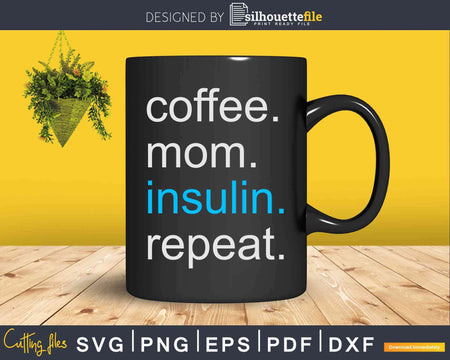 Diabetic Mom Coffee Insulin Repeat Svg Dxf Cricut Craft