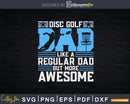 Disc Golf Dad Like A Regular But More Awesome Svg T-shirt