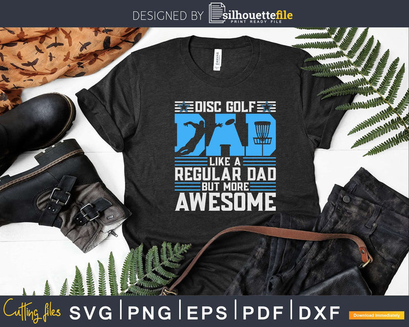 Disc Golf Dad Like A Regular But More Awesome Svg T-shirt