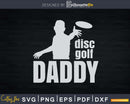 Disc Golf Daddy Shirt Funny Svg Png Dxf Cut Files