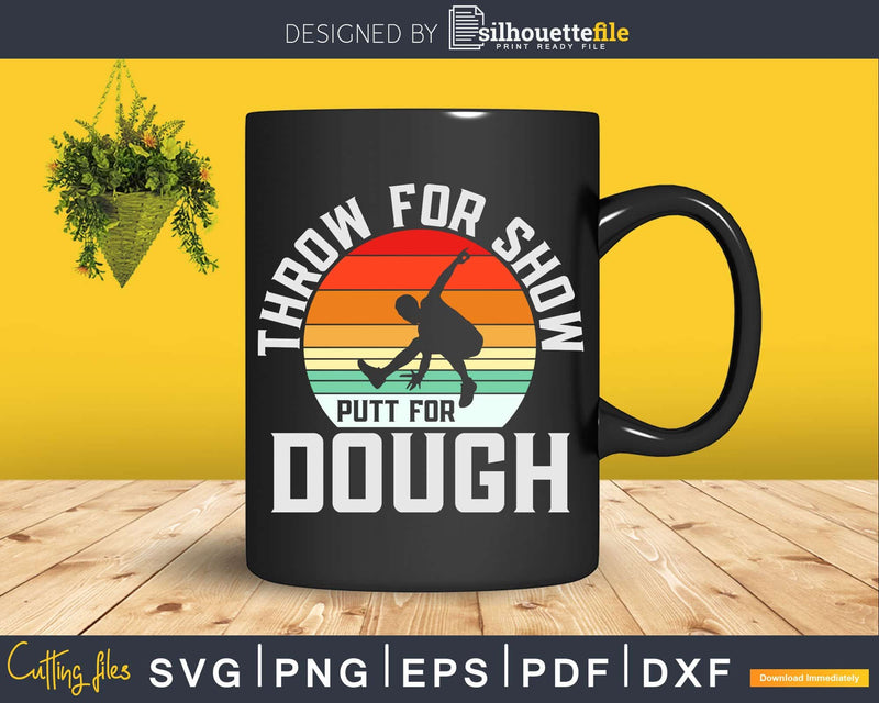 Disc Golf Drive Throw For Show Putt Dough Svg T-shirt Design