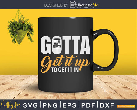 Disc Golf Gotta Get It Up Frisbee Frolf Svg T-shirt Design