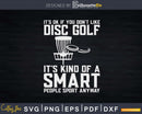 Disc Golf Is Kind Of A Smart People Sport Svg T-shirt Design