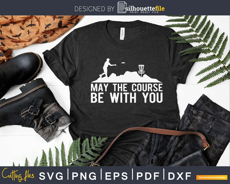 Disc Golf Shirt May The Course Be With You Golfer Svg Png