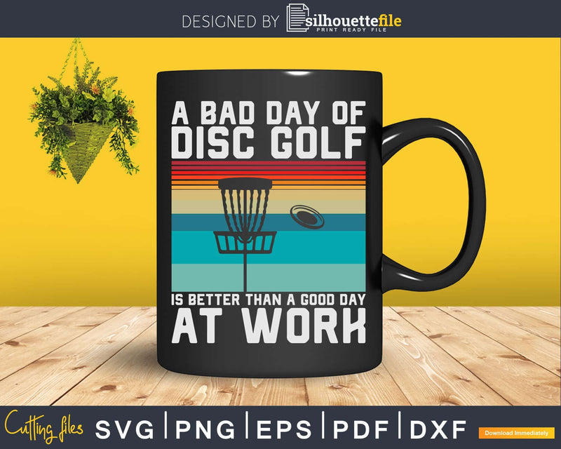 Disc Golfer Bad Day Of Golf Better Than Work Frolf Svg