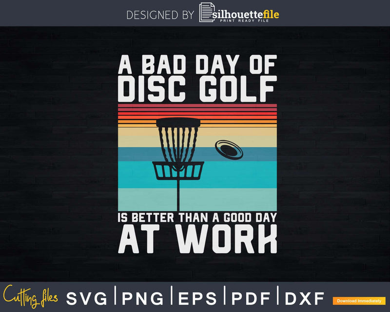 Disc Golfer Bad Day Of Golf Better Than Work Frolf Svg
