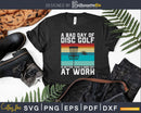 Disc Golfer Bad Day Of Golf Better Than Work Frolf Svg