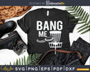 Disc Golfing Shirts Bang Me Funny Golf Svg Png Dxf Cut Files