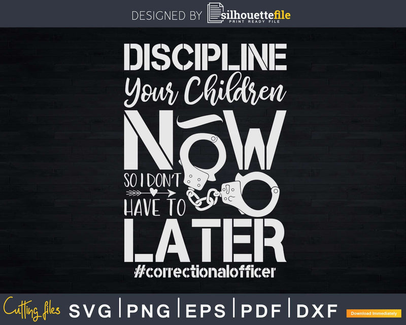 Discipline Your Children Now So I Don’t Have To Later Svg