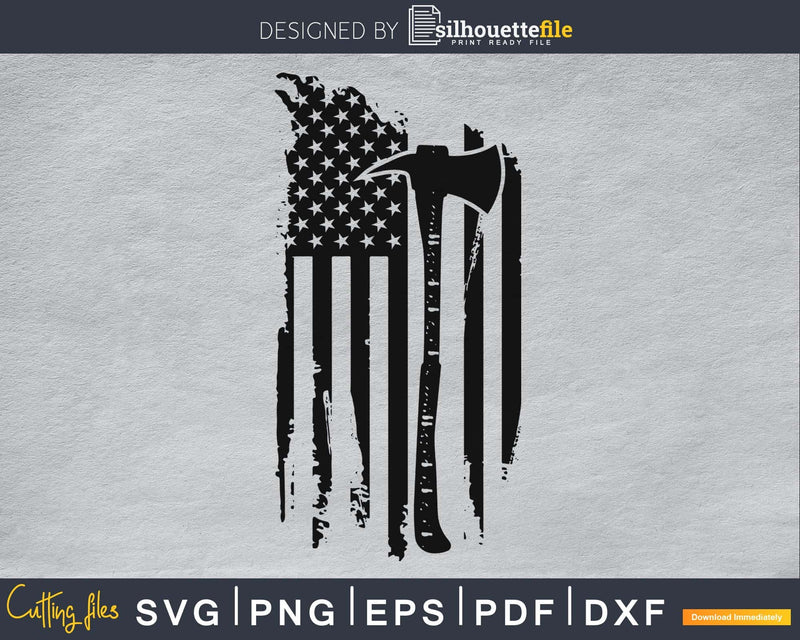 Distressed Patriot Axe American Flag Firefighter cricut svg