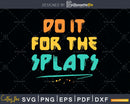 Do it for the SPLATS Fitness Motivation cricut svg files